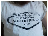 Welcome To Fabulous Shields Road Tshirts